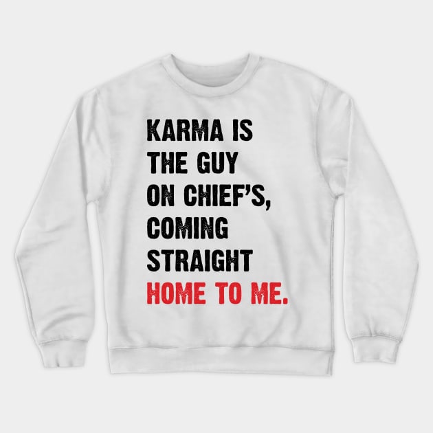 Karma Is The Guy On Chief's, Coming Straight Home To Me. v4 Crewneck Sweatshirt by Emma